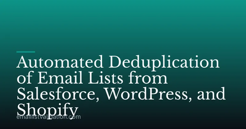 Automated Deduplication of Email Lists from Salesforce, WordPress, and Shopify
