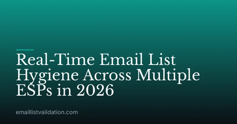 Real-Time Email List Hygiene Across Multiple ESPs in 2026