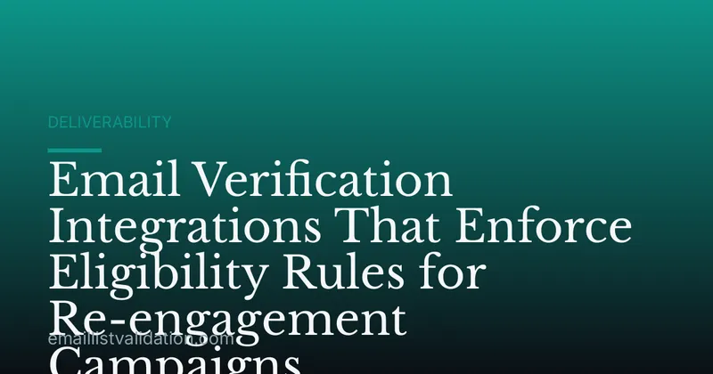 Email Verification Integrations That Enforce Eligibility Rules for Re-engagement Campaigns