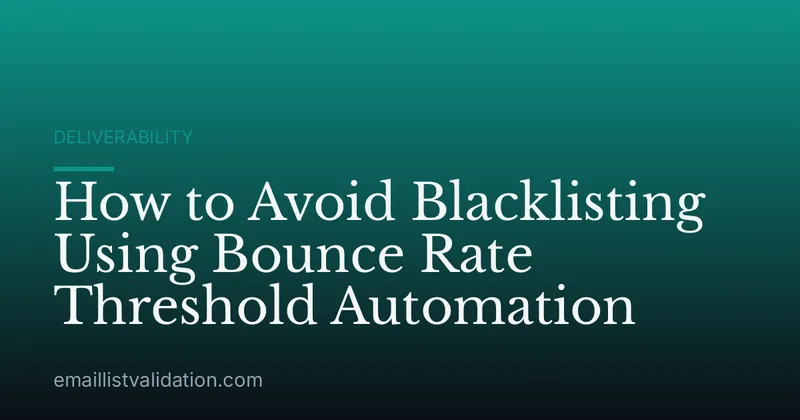 How to Avoid Blacklisting Using Bounce Rate Threshold Automation