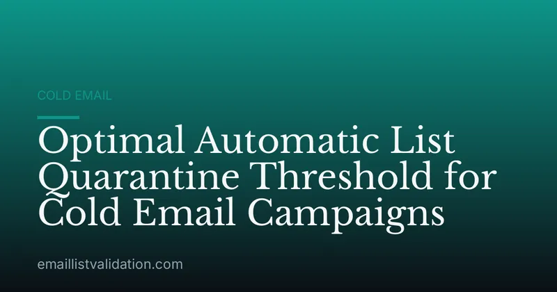 Optimal Automatic List Quarantine Threshold for Cold Email Campaigns
