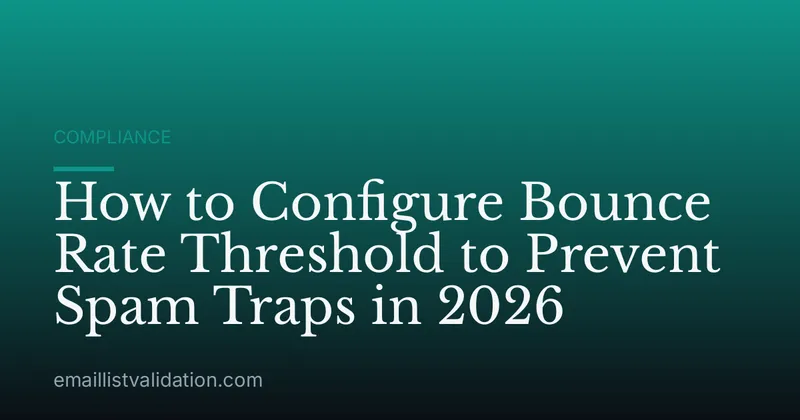 How to Configure Bounce Rate Threshold to Prevent Spam Traps in 2026