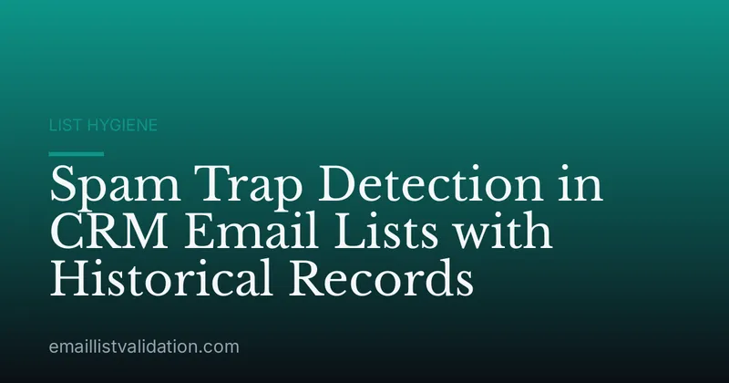 Spam Trap Detection in CRM Email Lists with Historical Records