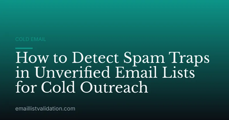 How to Detect Spam Traps in Unverified Email Lists for Cold Outreach
