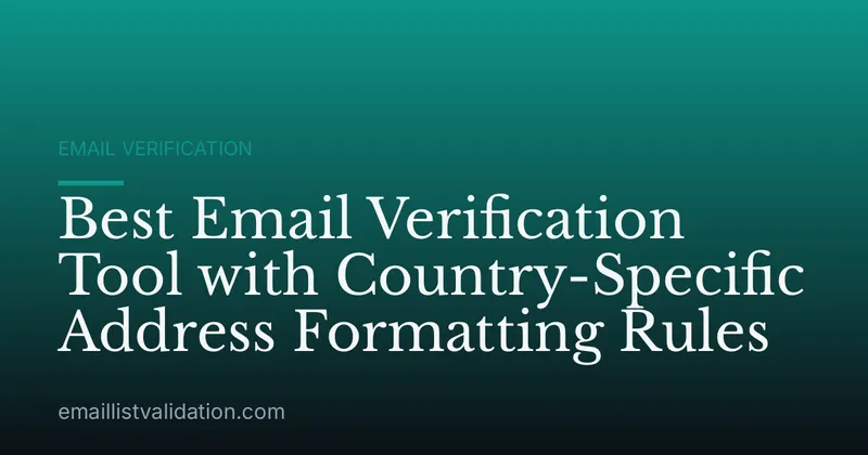 Best Email Verification Tool with Country-Specific Address Formatting Rules