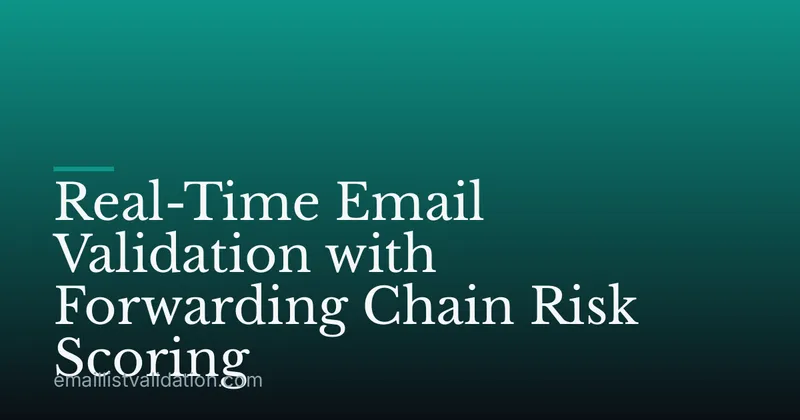 Real-Time Email Validation with Forwarding Chain Risk Scoring