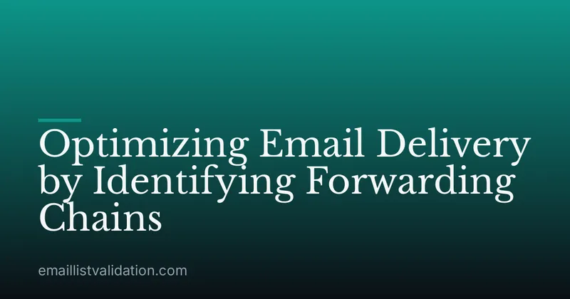 Optimizing Email Delivery by Identifying Forwarding Chains