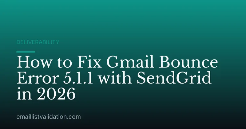 How to Fix Gmail Bounce Error 5.1.1 with SendGrid in 2026