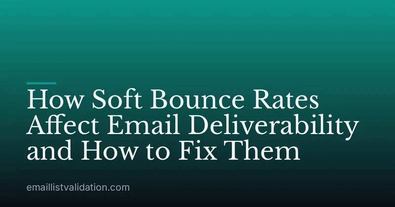 How Soft Bounce Rates Affect Email Deliverability and How to Fix Them