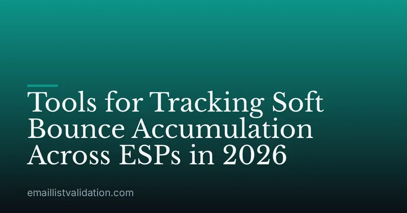 Tools for Tracking Soft Bounce Accumulation Across ESPs in 2026