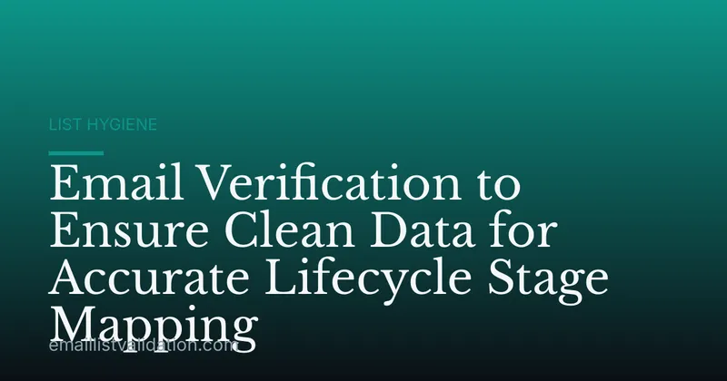 Email Verification to Ensure Clean Data for Accurate Lifecycle Stage Mapping