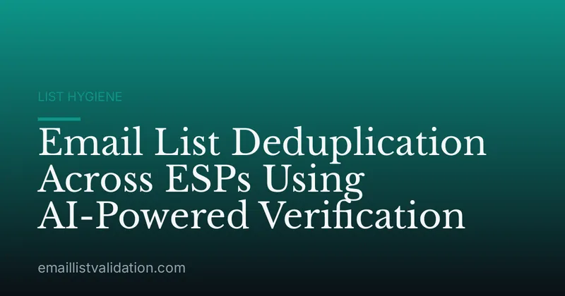 Email List Deduplication Across ESPs Using AI-Powered Verification