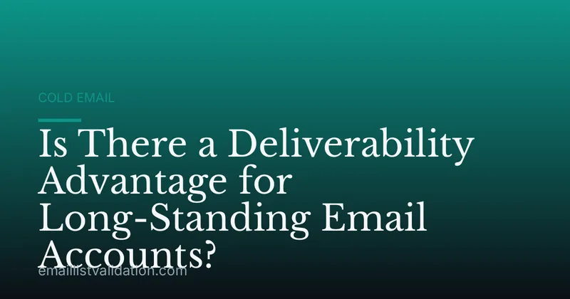 Is There a Deliverability Advantage for Long-Standing Email Accounts?