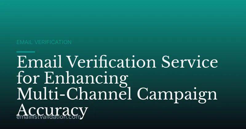 Email Verification Service for Enhancing Multi-Channel Campaign Accuracy