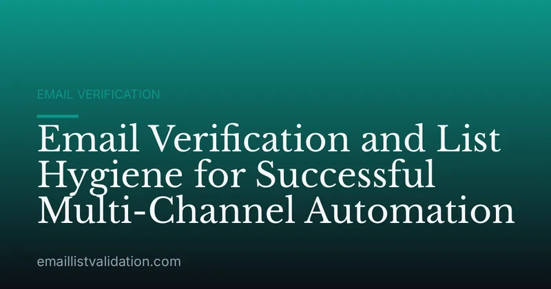 Email Verification and List Hygiene for Successful Multi-Channel Automation