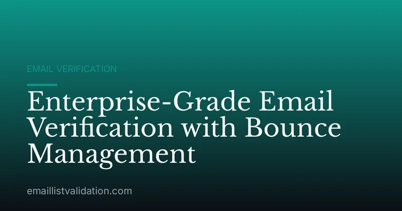Enterprise-Grade Email Verification with Bounce Management