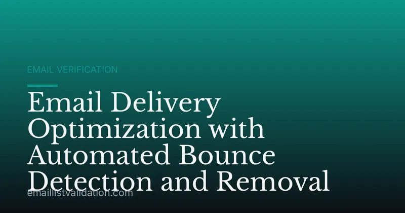 Email Delivery Optimization with Automated Bounce Detection and Removal