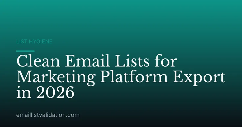 Clean Email Lists for Marketing Platform Export in 2026