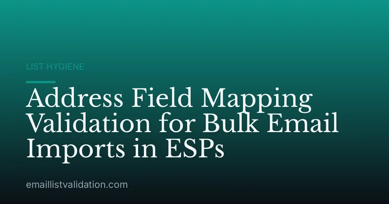 Address Field Mapping Validation for Bulk Email Imports in ESPs
