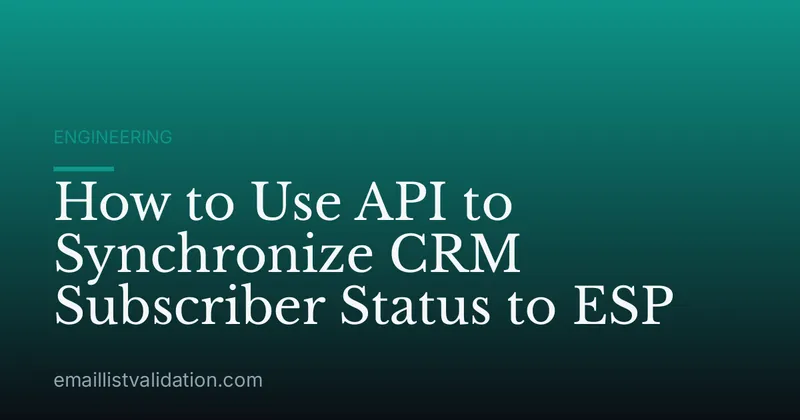 How to Use API to Synchronize CRM Subscriber Status to ESP