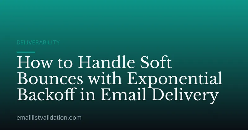 How to Handle Soft Bounces with Exponential Backoff in Email Delivery
