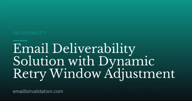 Email Deliverability Solution with Dynamic Retry Window Adjustment