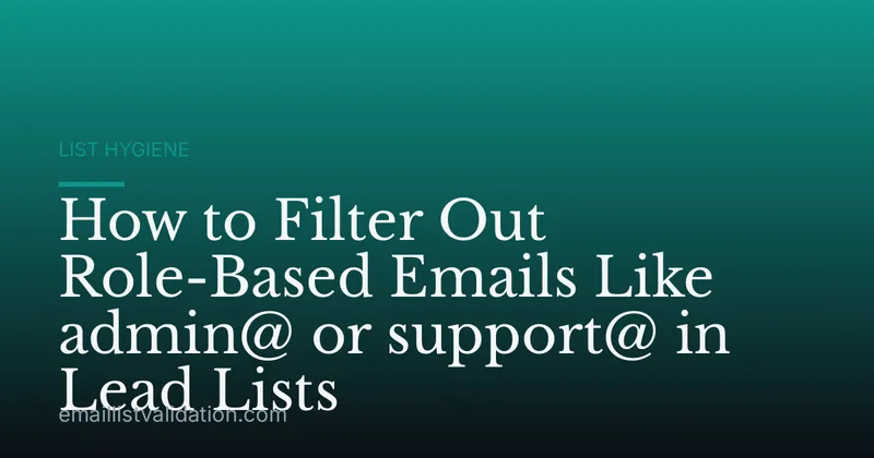 How to Filter Out Role-Based Emails Like admin@ or support@ in Lead Lists