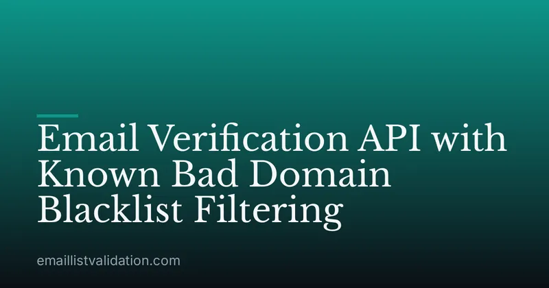 Email Verification API with Known Bad Domain Blacklist Filtering