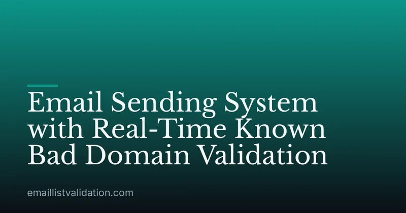 Email Sending System with Real-Time Known Bad Domain Validation