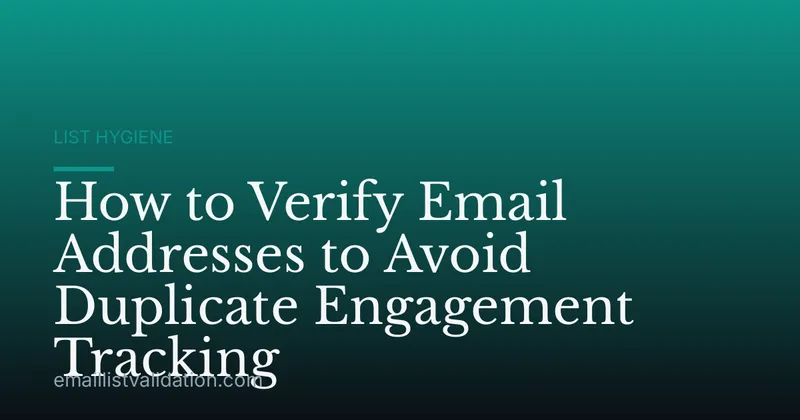 How to Verify Email Addresses to Avoid Duplicate Engagement Tracking
