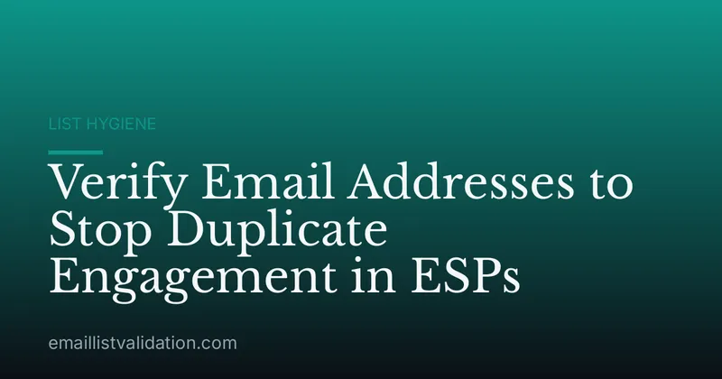 Verify Email Addresses to Stop Duplicate Engagement in ESPs