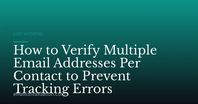 How to Verify Multiple Email Addresses Per Contact to Prevent Tracking Errors