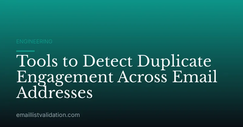 Tools to Detect Duplicate Engagement Across Email Addresses