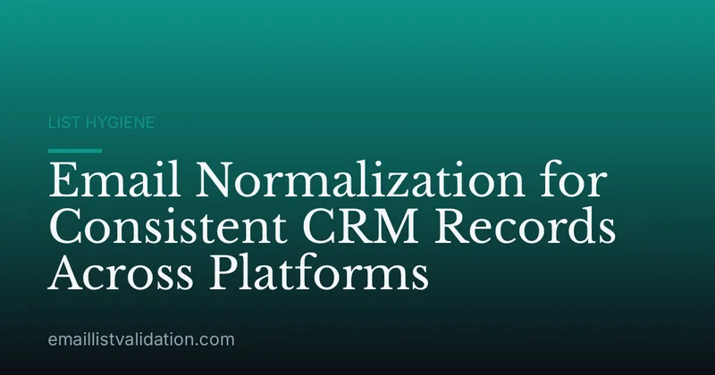 Email Normalization for Consistent CRM Records Across Platforms