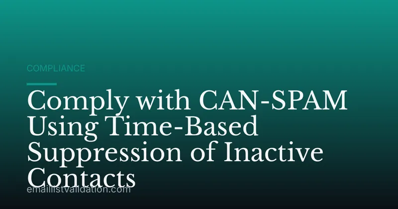 Comply with CAN-SPAM Using Time-Based Suppression of Inactive Contacts