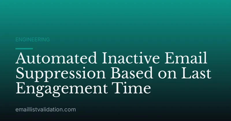 Automated Inactive Email Suppression Based on Last Engagement Time