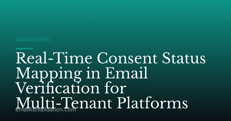 Real-Time Consent Status Mapping in Email Verification for Multi-Tenant Platforms