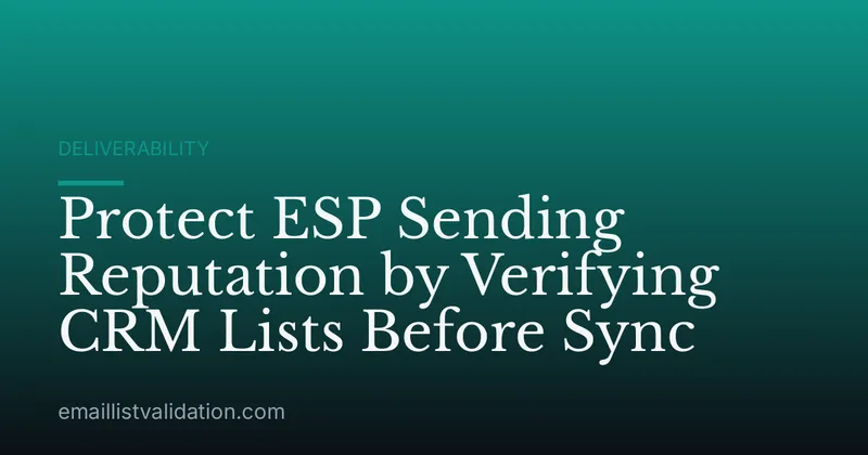 Protect ESP Sending Reputation by Verifying CRM Lists Before Sync