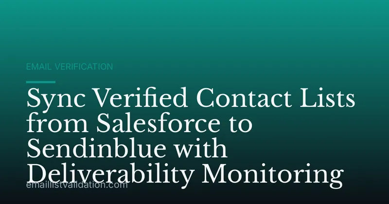 Sync Verified Contact Lists from Salesforce to Sendinblue with Deliverability Monitoring