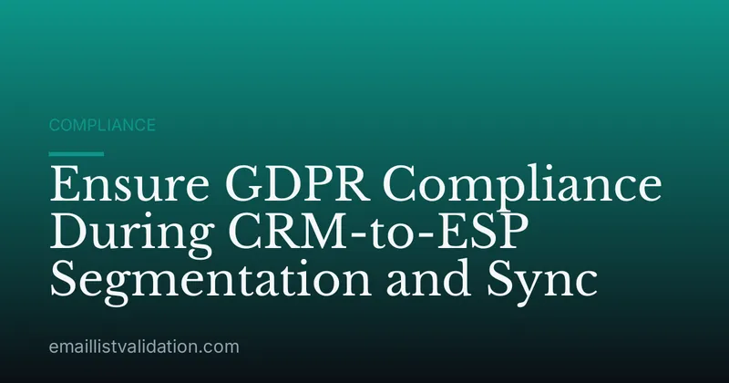 Ensure GDPR Compliance During CRM-to-ESP Segmentation and Sync