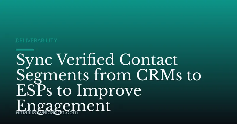 Sync Verified Contact Segments from CRMs to ESPs to Improve Engagement