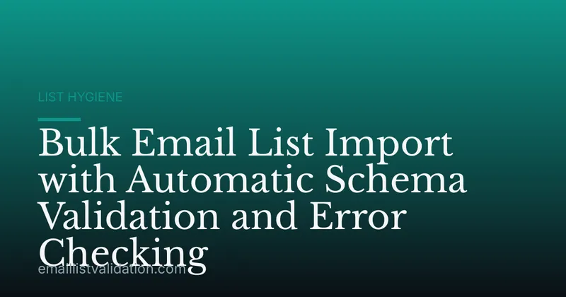Bulk Email List Import with Automatic Schema Validation and Error Checking