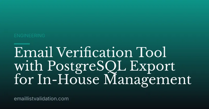 Email Verification Tool with PostgreSQL Export for In-House Management
