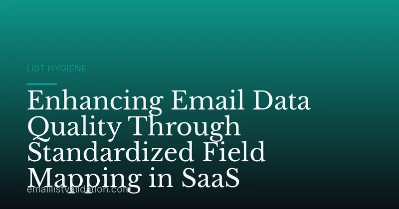 Enhancing Email Data Quality Through Standardized Field Mapping in SaaS