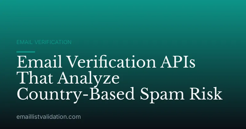 Email Verification APIs That Analyze Country-Based Spam Risk