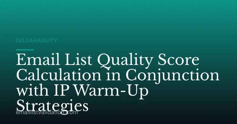 Email List Quality Score Calculation in Conjunction with IP Warm-Up Strategies