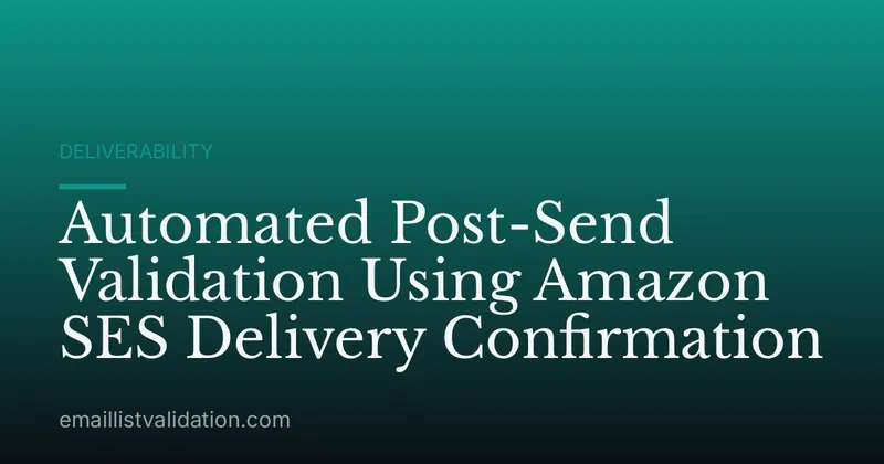 Automated Post-Send Validation Using Amazon SES Delivery Confirmation