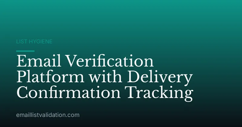 Email Verification Platform with Delivery Confirmation Tracking