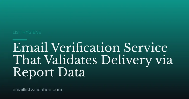 Email Verification Service That Validates Delivery via Report Data