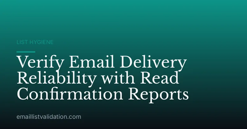 Verify Email Delivery Reliability with Read Confirmation Reports